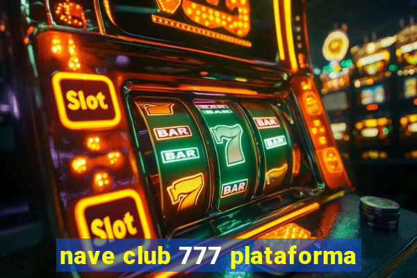 nave club 777 plataforma